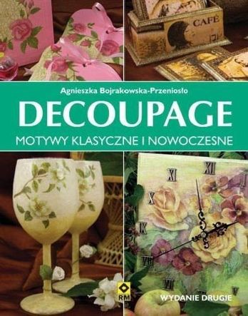 Decoupage. Motywy klasyczne i nowoczesne. Wyd. 2