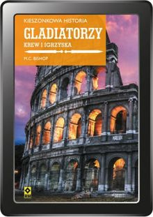 Kieszonkowa historia: Gladiatorzy. Krew i igrzyska (e-book)