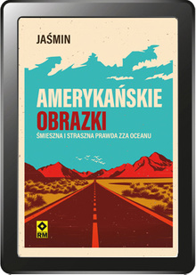 Amerykańskie obrazki. Śmieszna i straszna prawda zza oceanu (e-book)