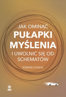 Jak ominąć pułapki myślenia i uwolnić się od schematów