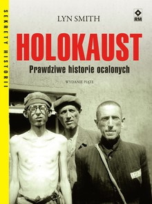 Holokaust. Prawdziwe historie ocalonych