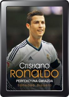 Cristiano Ronaldo. Perfekcyjna gwiazda (e-book)